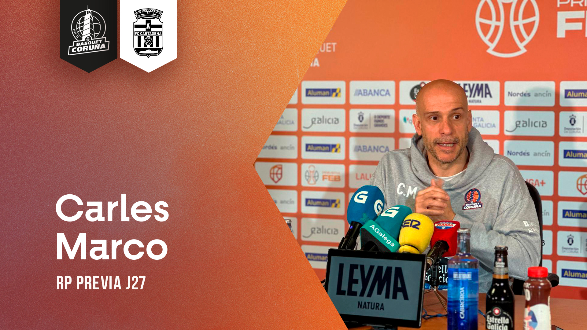 Carles Marco – Previa Leyma Coruña – Grupo Caesa Seguros FC Cartagena CB