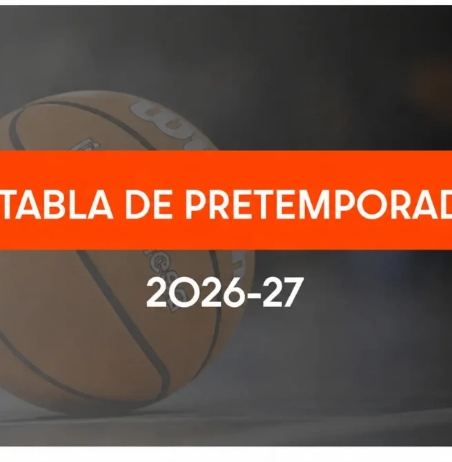 Ya está aquí la tabla de pretemporada 2026-27